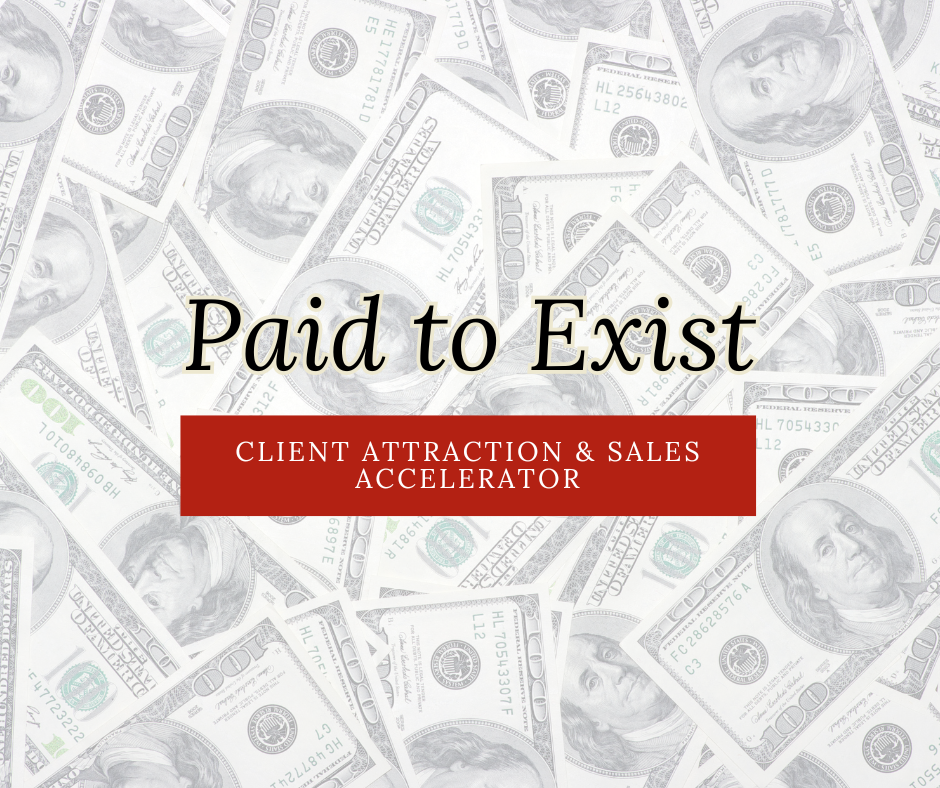 Paid to Exist: Client Attraction & Sales Accelerator